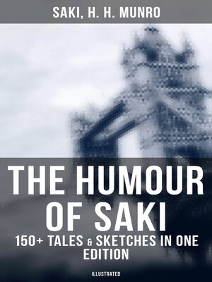 cover image of The Humour of Saki--150+ Tales & Sketches in One Edition (Illustrated)